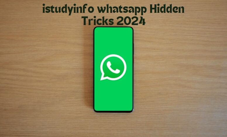 Istudyinfo WhatsApp Hidden Tricks 2024: Unlocking New Features for Enhanced Communication